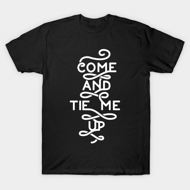 Tie Me Up! Bondage TShirt TeePublic